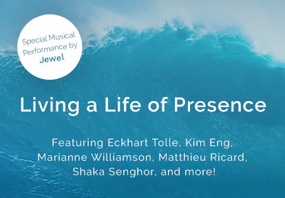 Living a Life of Presence with Eckhart Tolle, Kim Eng, and guest teachers