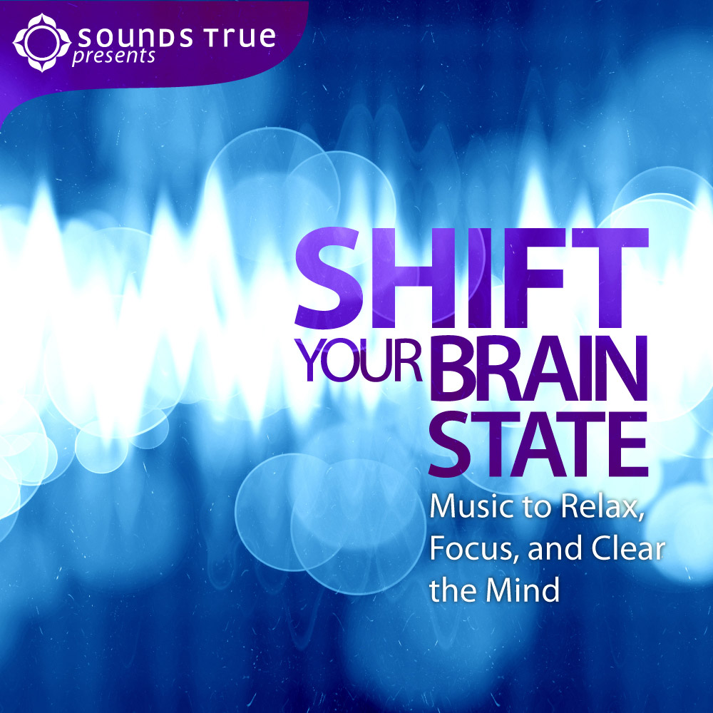 Shift Your Brain State: Music to Relax, Focus, and Clear the Mind