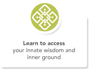 Learn to access your innate wisdom and inner ground