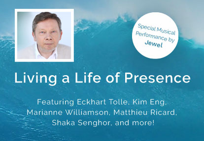 Living a Life of Presence with Eckhart Tolle, Kim Eng, and guest teachers